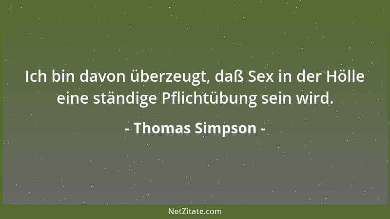 Thomas Simpson - Ich bin davon überzeugt, daß Sex in der Hölle eine ständige Pflichtübung sein wird....