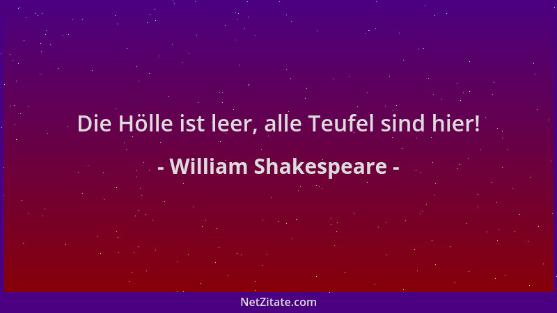 William Shakespeare - Die Hölle ist leer, alle Teufel sind hier!...