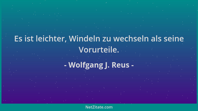 Wolfgang J. Reus - Es ist leichter, Windeln zu wechseln als seine Vorurteile....