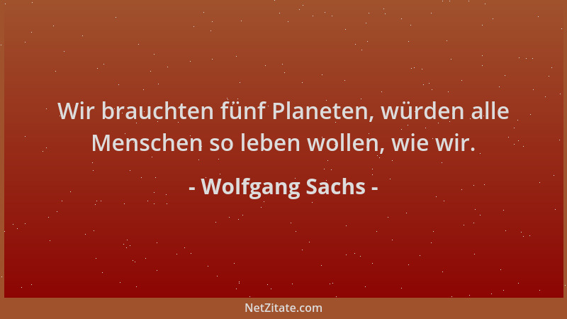 Wolfgang Sachs - Wir brauchten fünf Planeten, würden alle Menschen so leben wollen, wie wir....