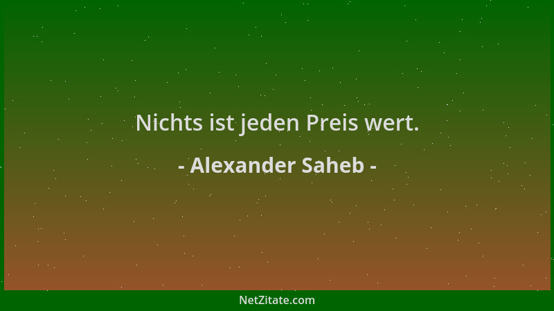 Alexander Saheb - Nichts ist jeden Preis wert....