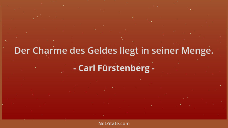 Carl Fürstenberg - Der Charme des Geldes liegt in seiner Menge....