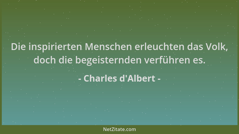 Charles d'Albert - Die inspirierten Menschen erleuchten das Volk, doch die begeisternden verführen es....