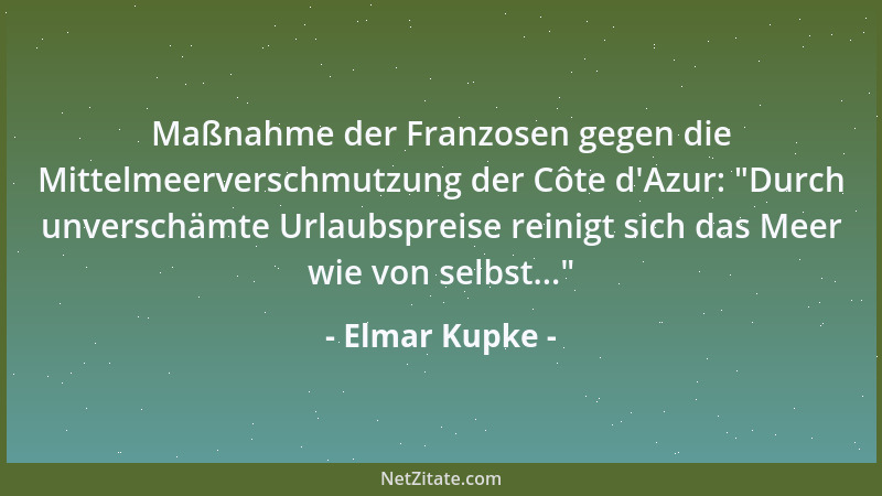 Elmar Kupke - Maßnahme der Franzosen gegen die Mittelmeerverschmutzung der Côte d 'Azur:  "Durch unverschämte Urlaubspreise r...