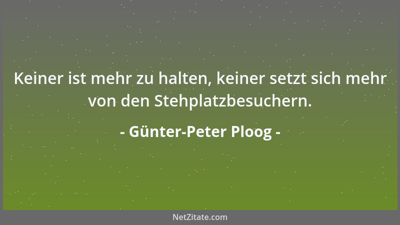 Günter-Peter Ploog - Keiner ist mehr zu halten, keiner setzt sich mehr von den Stehplatzbesuchern....