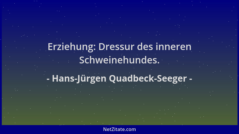 Hans-Jürgen Quadbeck-Seeger - Erziehung: Dressur des inneren Schweinehundes....