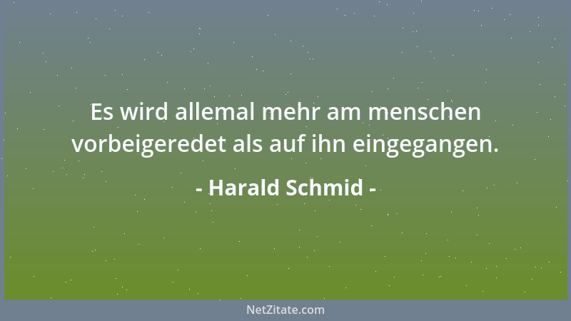 Harald Schmid - Es wird allemal mehr am menschen vorbeigeredet als auf ihn eingegangen....