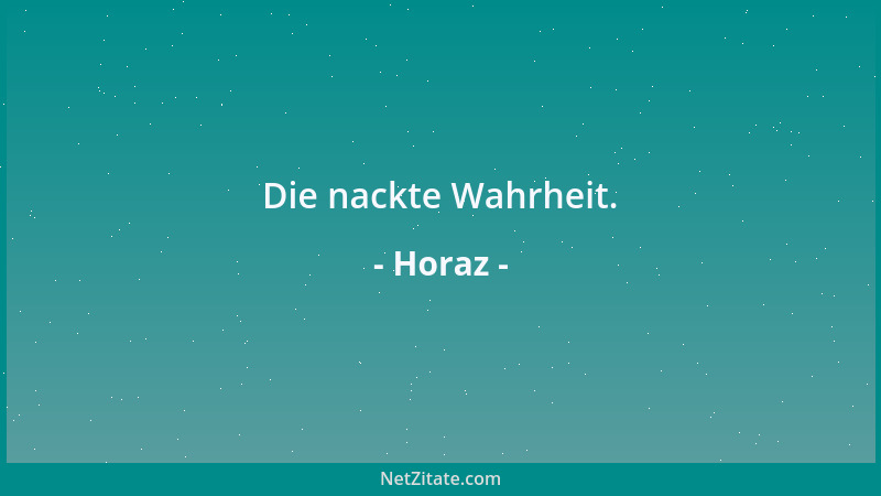 Horaz - Die nackte Wahrheit....