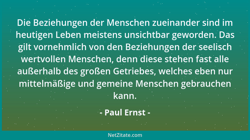 Paul Ernst - Die Beziehungen der Menschen zueinander sind im heutigen Leben meistens unsichtbar geworden. Das gilt vornehml...