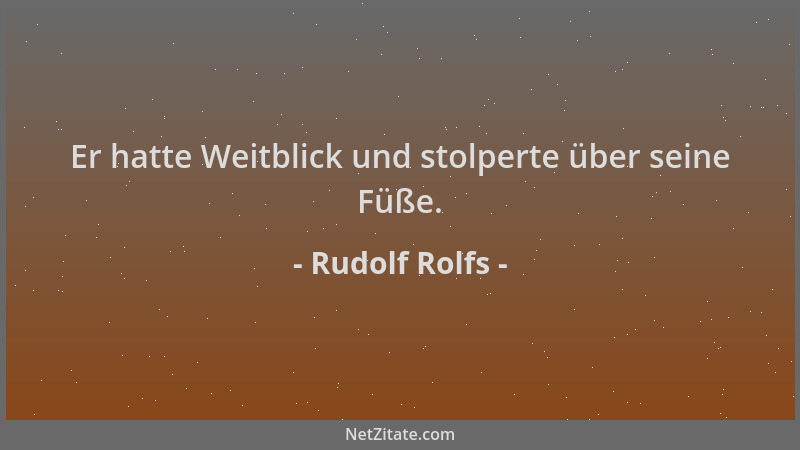 Rudolf Rolfs - Er hatte Weitblick und stolperte über seine Füße....