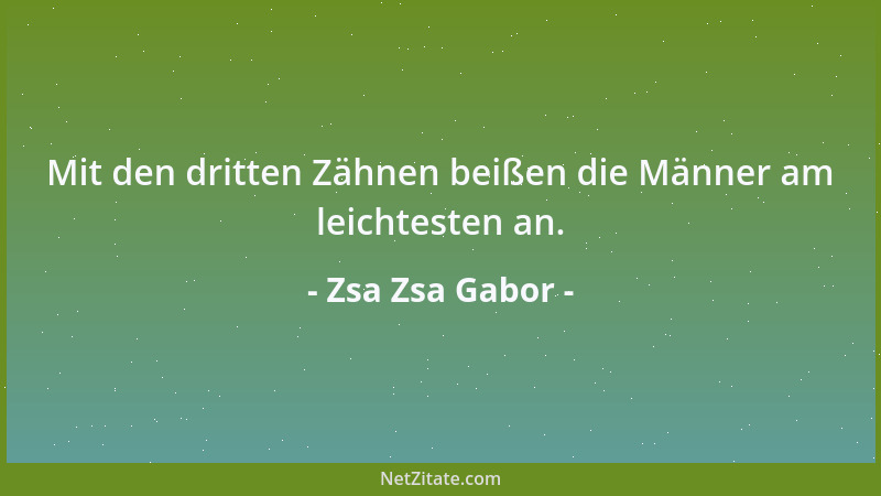 Zsa Zsa Gabor - Eine Frau muss aus Liebe heiraten, und wieder heiraten wenn Sie sie nicht findet....