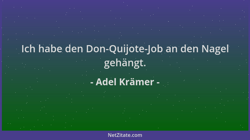 Adel Krämer - Ich habe den Don-Quijote-Job an den Nagel gehängt....