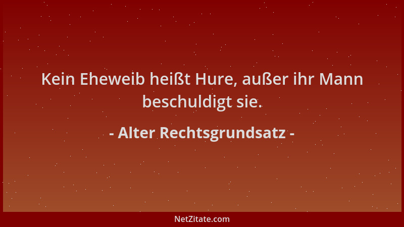 Alter Rechtsgrundsatz - Kein Eheweib heißt Hure, außer ihr Mann beschuldigt sie....