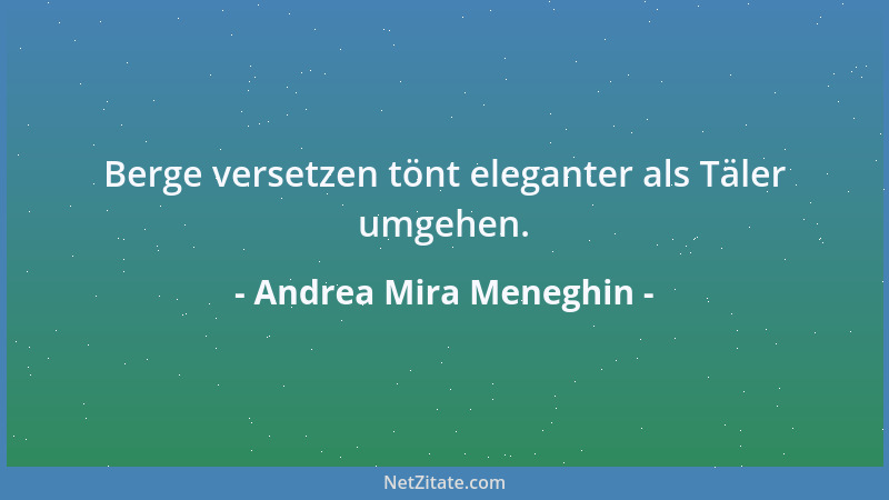 Andrea Mira Meneghin - Berge versetzen tönt eleganter als Täler umgehen....