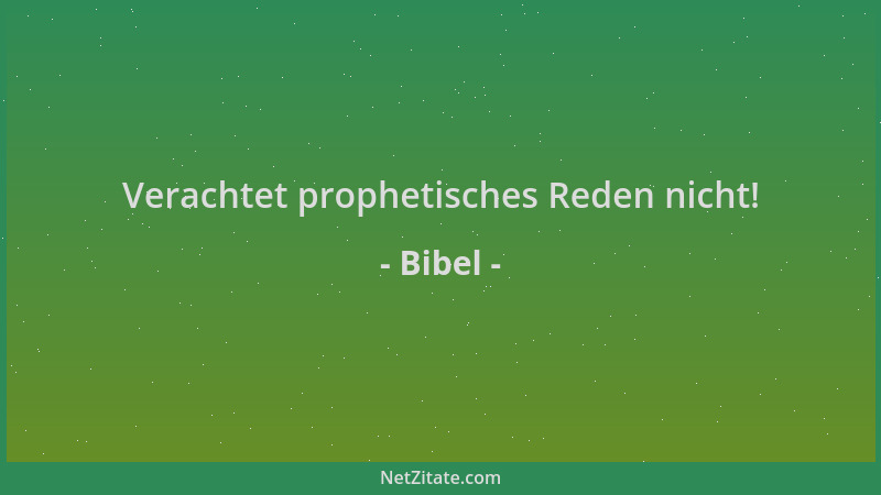 Bibel - Verachtet prophetisches Reden nicht!...