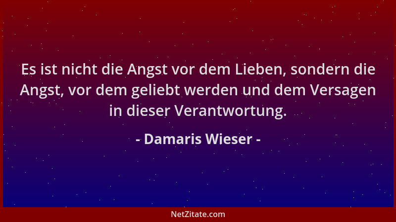 Damaris Wieser - Es ist nicht die Angst vor dem Lieben, sondern die Angst, vor dem geliebt werden und dem Versagen in diese...