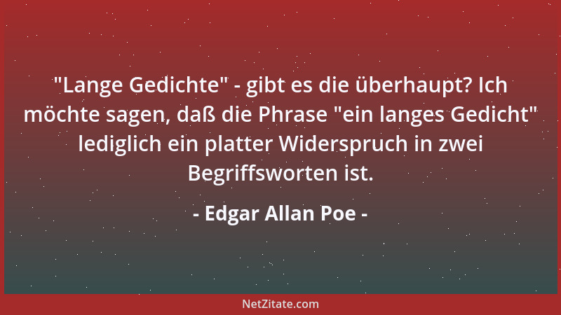 Edgar Allan Poe -  "Lange Gedichte " - gibt es die überhaupt? Ich möchte sagen, daß die Phrase  "ein langes Gedicht " lediglich...