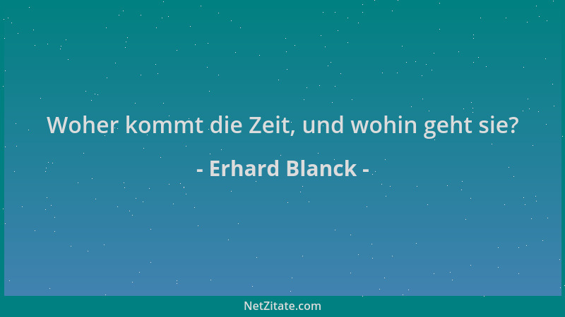 Erhard Blanck - Woher kommt die Zeit, und wohin geht sie?...