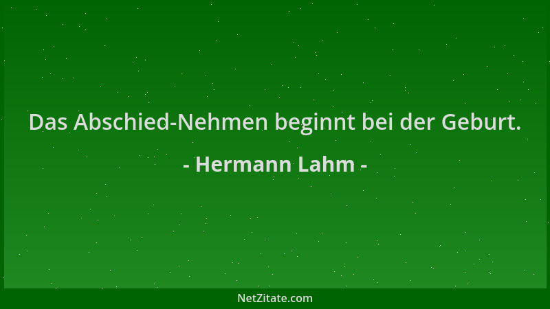 Hermann Lahm - Das Abschied-Nehmen beginnt bei der Geburt....
