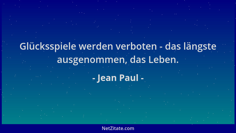 Jean Paul - Glücksspiele werden verboten - das längste ausgenommen, das Leben....
