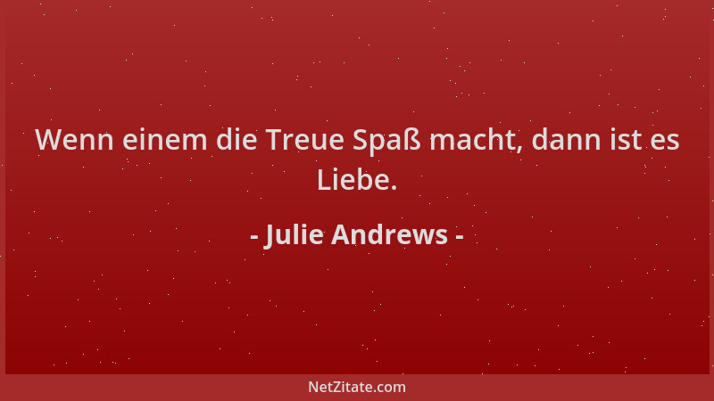 Julie Andrews - Wenn einem die Treue Spaß macht, dann ist es Liebe....