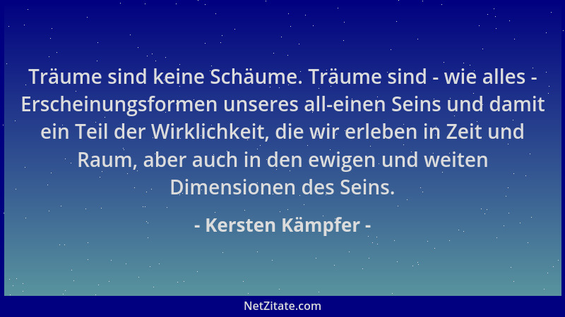 Kersten Kämpfer - Träume sind keine Schäume. Träume sind - wie alles - Erscheinungsformen unseres all-einen Seins und damit...