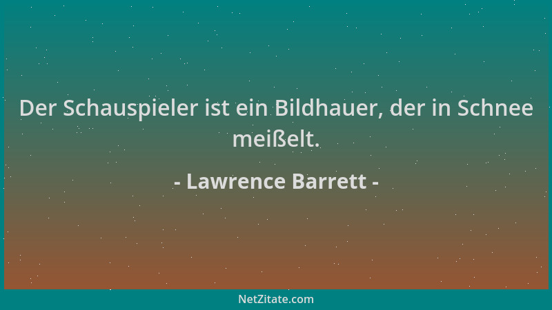 Lawrence Barrett - Der Schauspieler ist ein Bildhauer, der in Schnee meißelt....