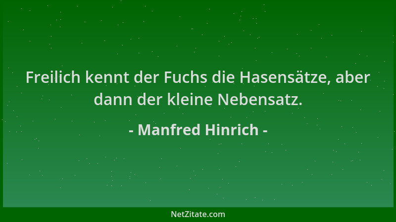 Manfred Hinrich - Freilich kennt der Fuchs die Hasensätze, aber dann der kleine Nebensatz....