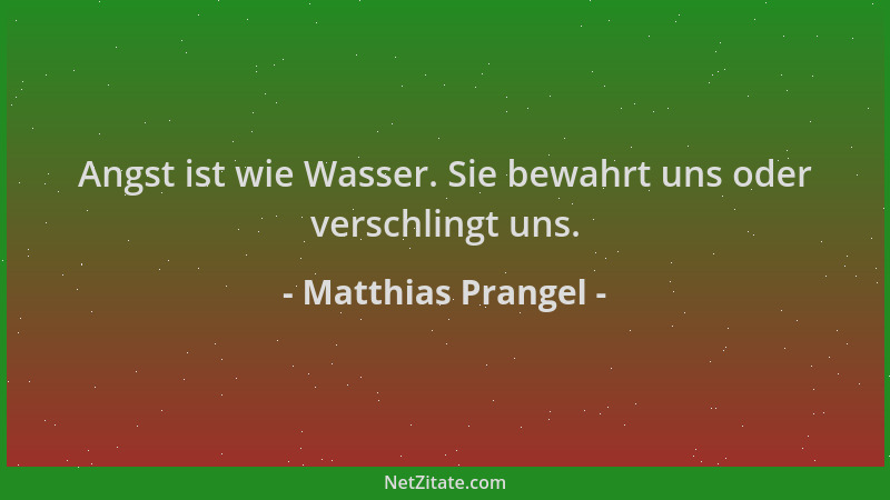 Matthias Prangel - Angst ist wie Wasser. Sie bewahrt uns oder verschlingt uns....