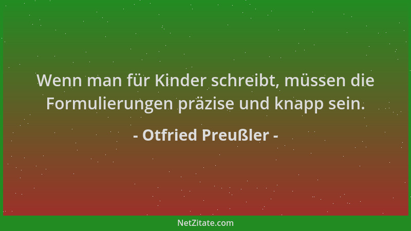 Otfried Preußler - Wenn man für Kinder schreibt, müssen die Formulierungen präzise und knapp sein....