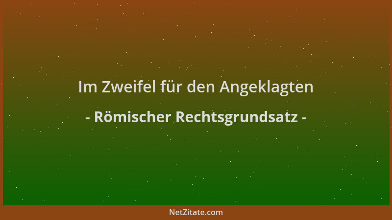 Römischer Rechtsgrundsatz - Im Zweifel für den Angeklagten...