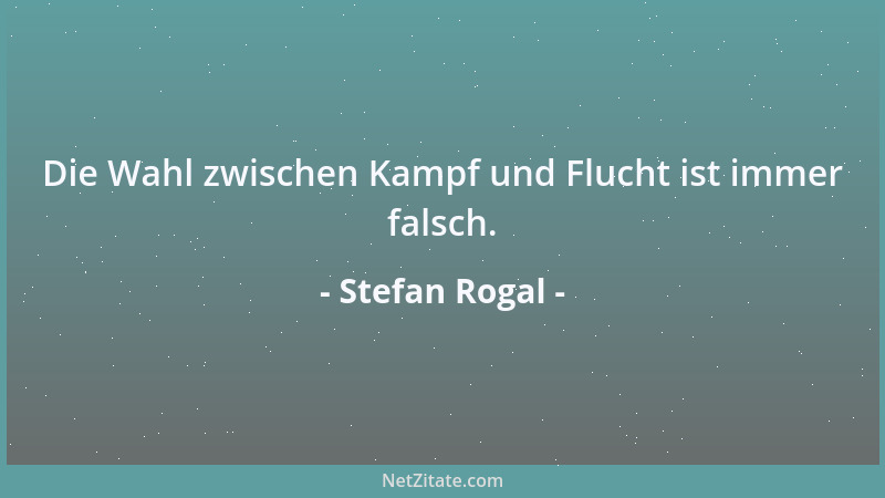 Stefan Rogal - Die Wahl zwischen Kampf und Flucht ist immer falsch....