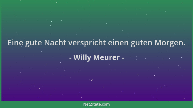 Willy Meurer - Eine gute Nacht verspricht einen guten Morgen....