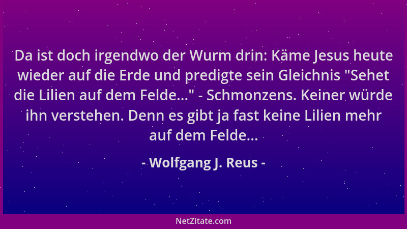 Wolfgang J. Reus - Da ist doch irgendwo der Wurm drin: Käme Jesus heute wieder auf die Erde und predigte sein Gleichnis  "Se...