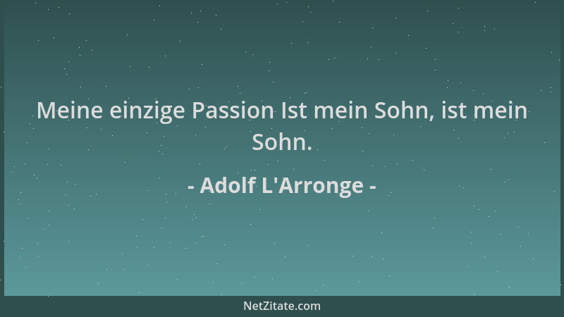Adolf L'Arronge - Meine einzige Passion Ist mein Sohn, ist mein Sohn....