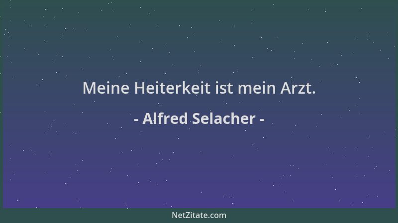 Alfred Selacher - Meine Heiterkeit ist mein Arzt....