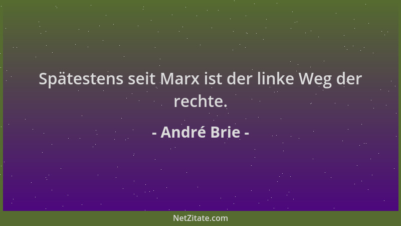 André Brie - Spätestens seit Marx ist der linke Weg der rechte....