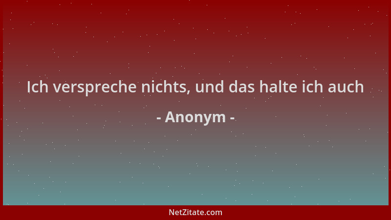 Anonym - Ich verspreche nichts, und das halte ich auch...