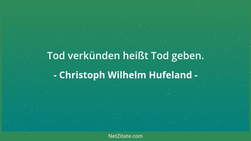 Christoph Wilhelm Hufeland - Nicht was wir essen, sondern das, was wir verdauen, kommt uns zugute und gereicht uns zur Nahr...