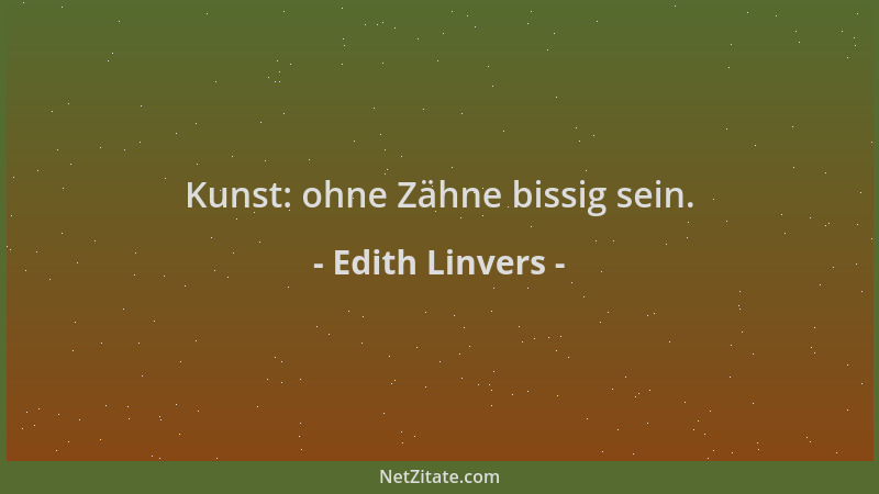 Edith Linvers - Kunst: ohne Zähne bissig sein....