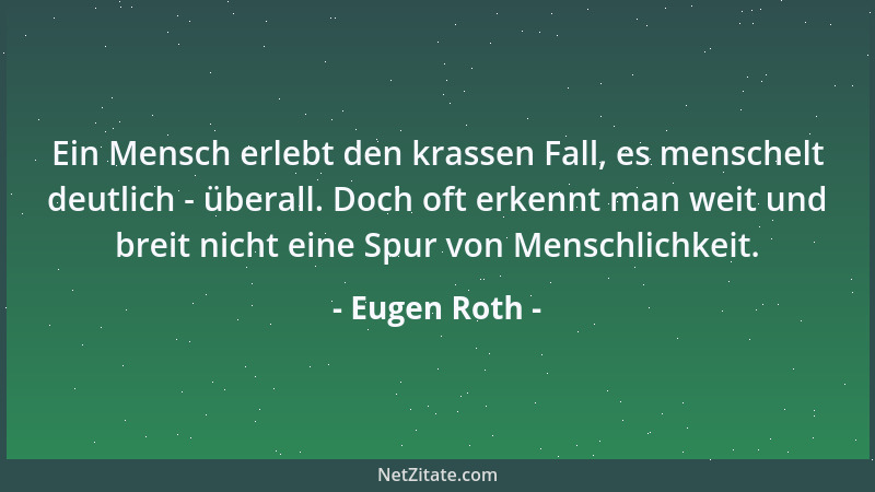 Eugen Roth - Ein Mensch erlebt den krassen Fall, es menschelt deutlich - überall. Doch oft erkennt man weit und breit nicht...