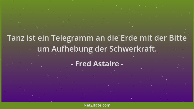 Fred Astaire - Tanz ist ein Telegramm an die Erde mit der Bitte um Aufhebung der Schwerkraft....