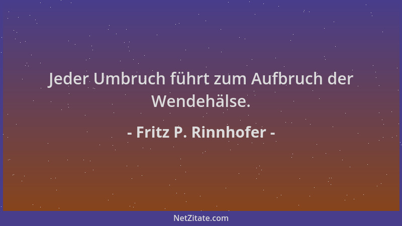 Fritz P. Rinnhofer - Jeder Umbruch führt zum Aufbruch der Wendehälse....