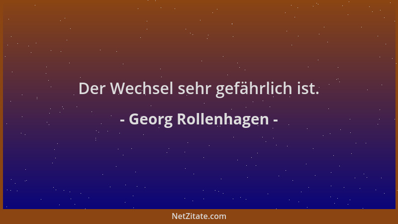 Georg Rollenhagen - Der Wechsel sehr gefährlich ist....