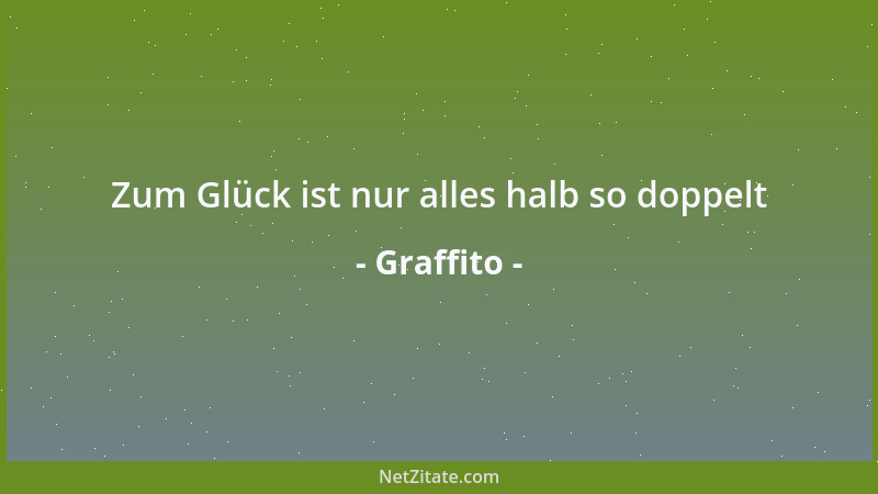Graffito - Zum Glück ist nur alles halb so doppelt...