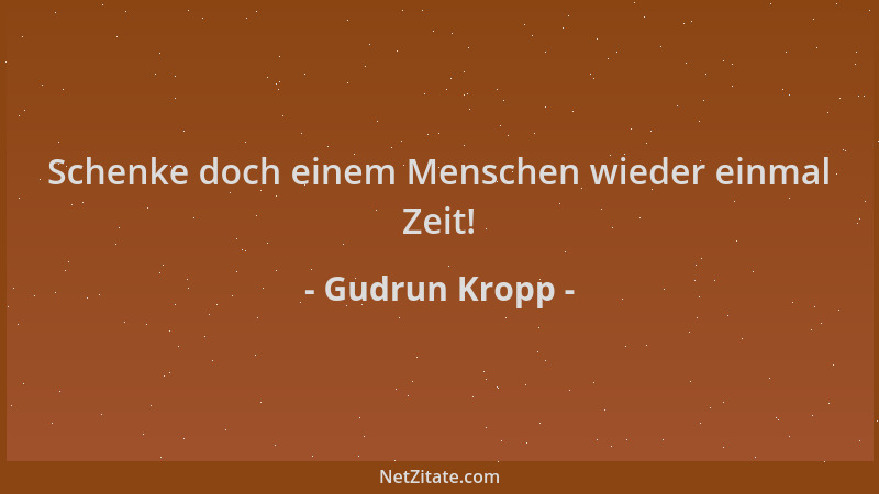 Gudrun Kropp - Schenke doch einem Menschen wieder einmal Zeit!...