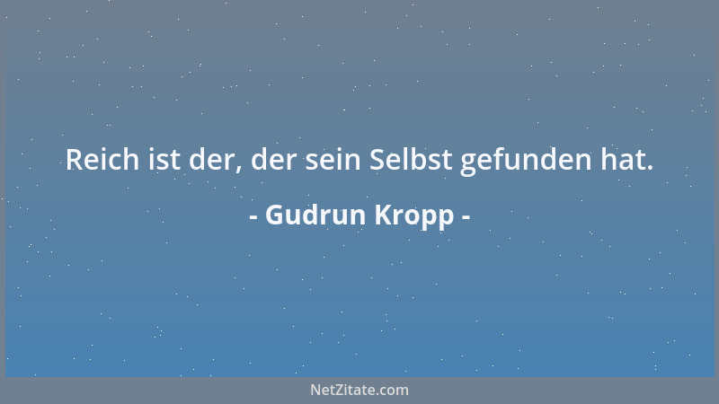 Gudrun Kropp - Reich ist der, der sein Selbst gefunden hat....