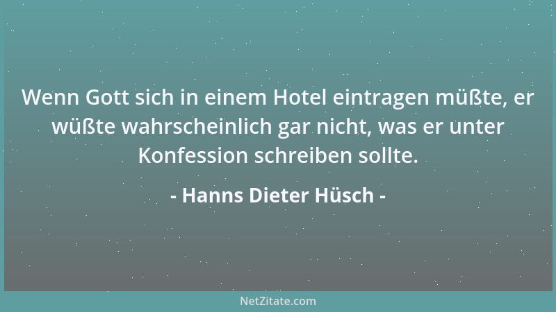 Hanns Dieter Hüsch - Wenn Gott sich in einem Hotel eintragen müßte, er wüßte wahrscheinlich gar nicht, was er unter Konfess...