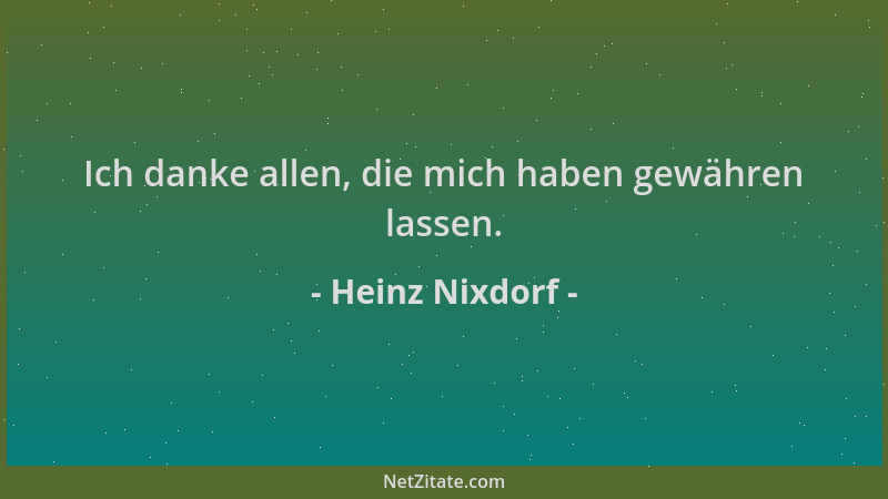 Heinz Nixdorf - Ich danke allen, die mich haben gewähren lassen....