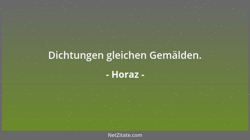 Horaz - Dichtungen gleichen Gemälden....